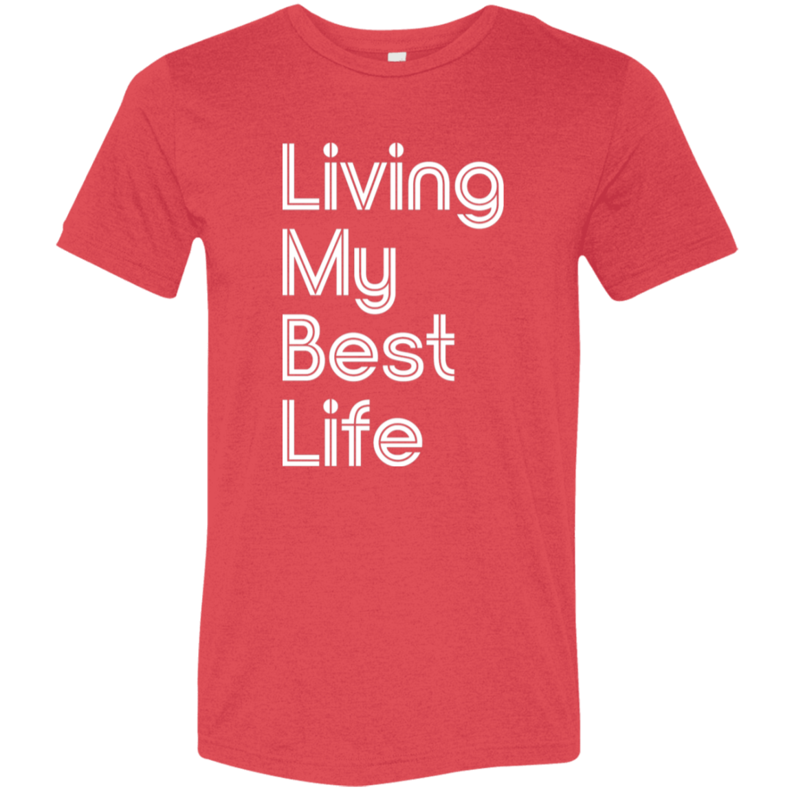 "Living my best life" Tri-blend T-shirt | BetterSaid.co