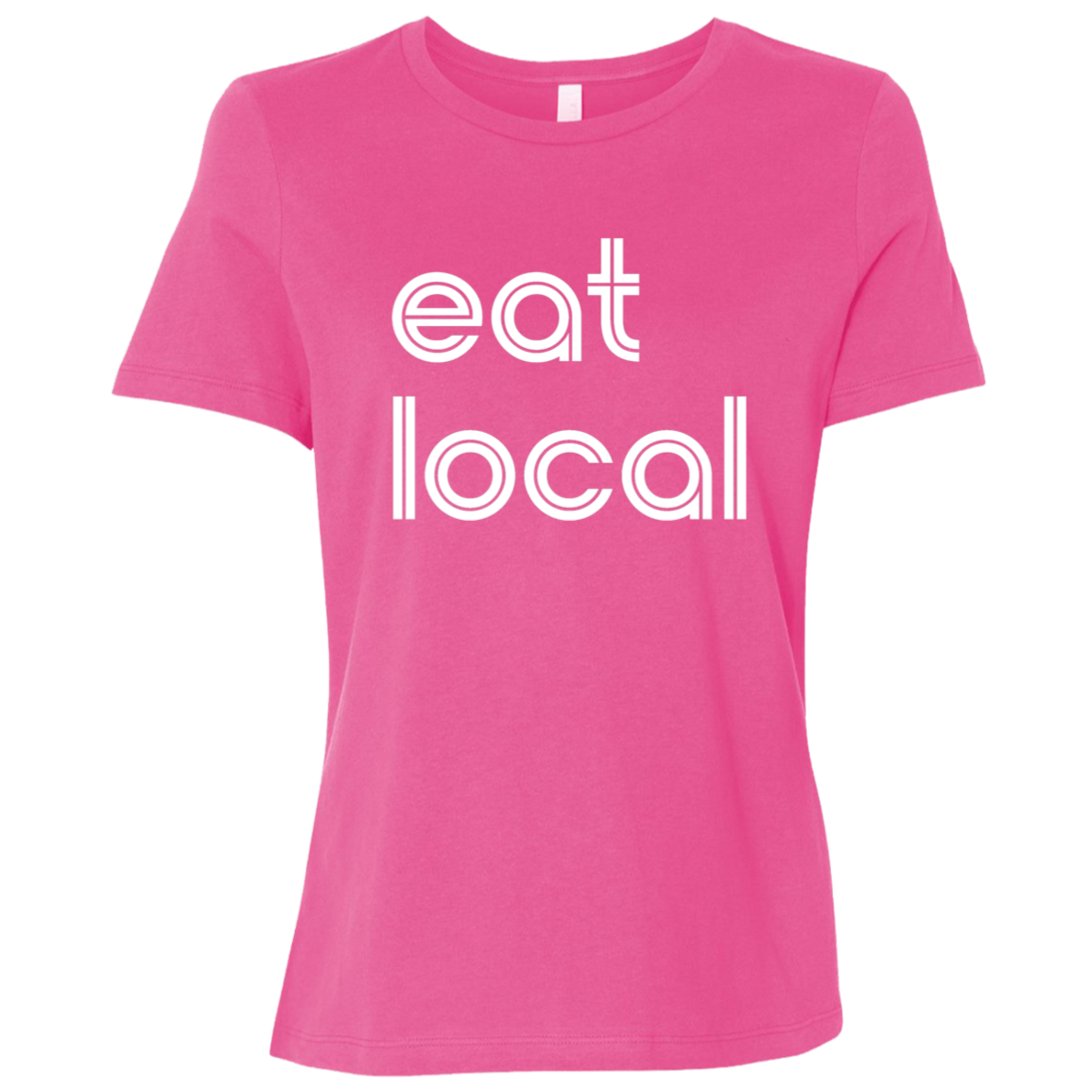 "Eat local." Womens Relaxed T-shirt | BetterSaid.co