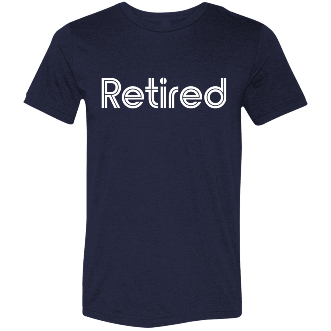 "Retired" Tri-blend T-shirt (white font) | BetterSaid.co