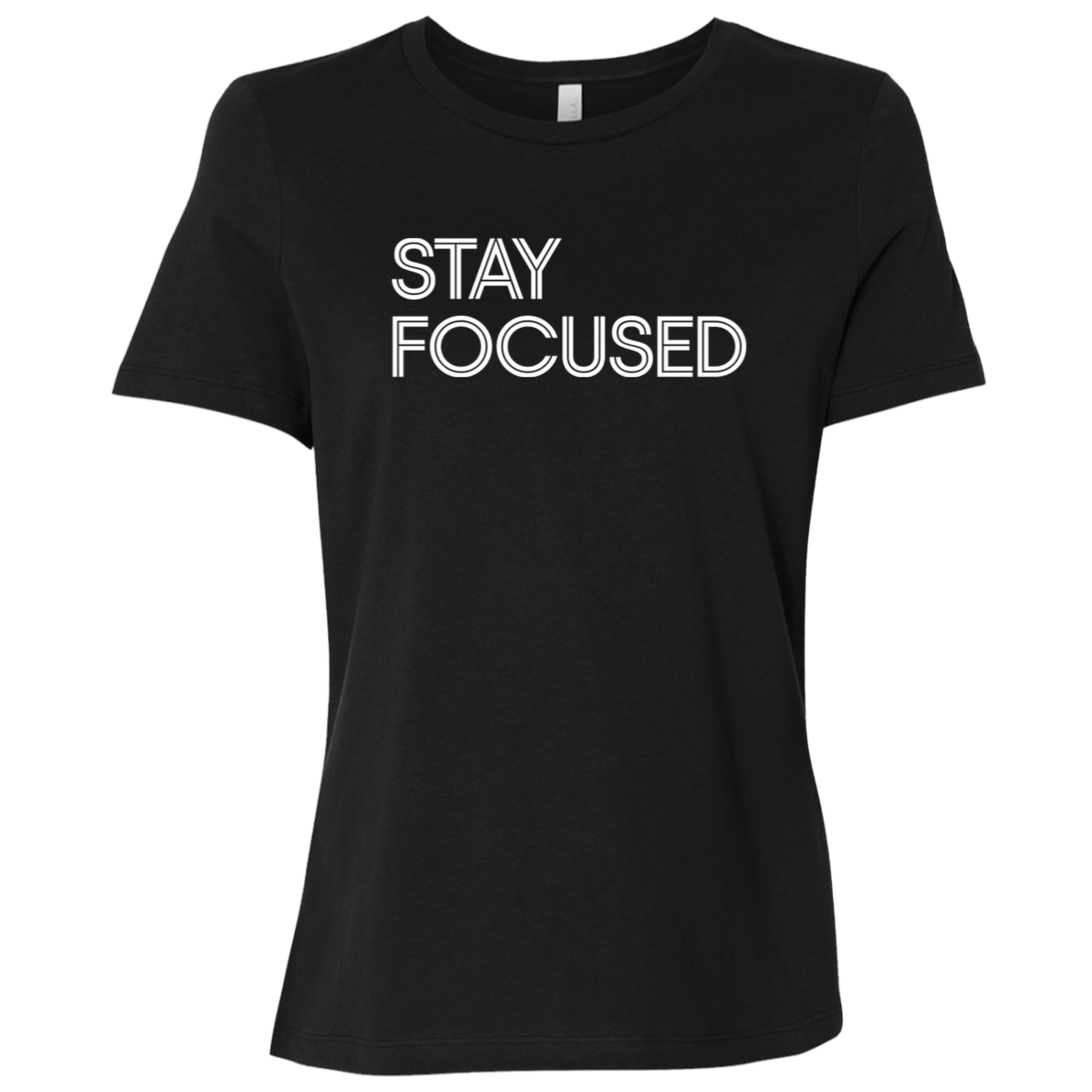 "Stay Focused" Womens Relaxed T-shirt | BetterSaid.co
