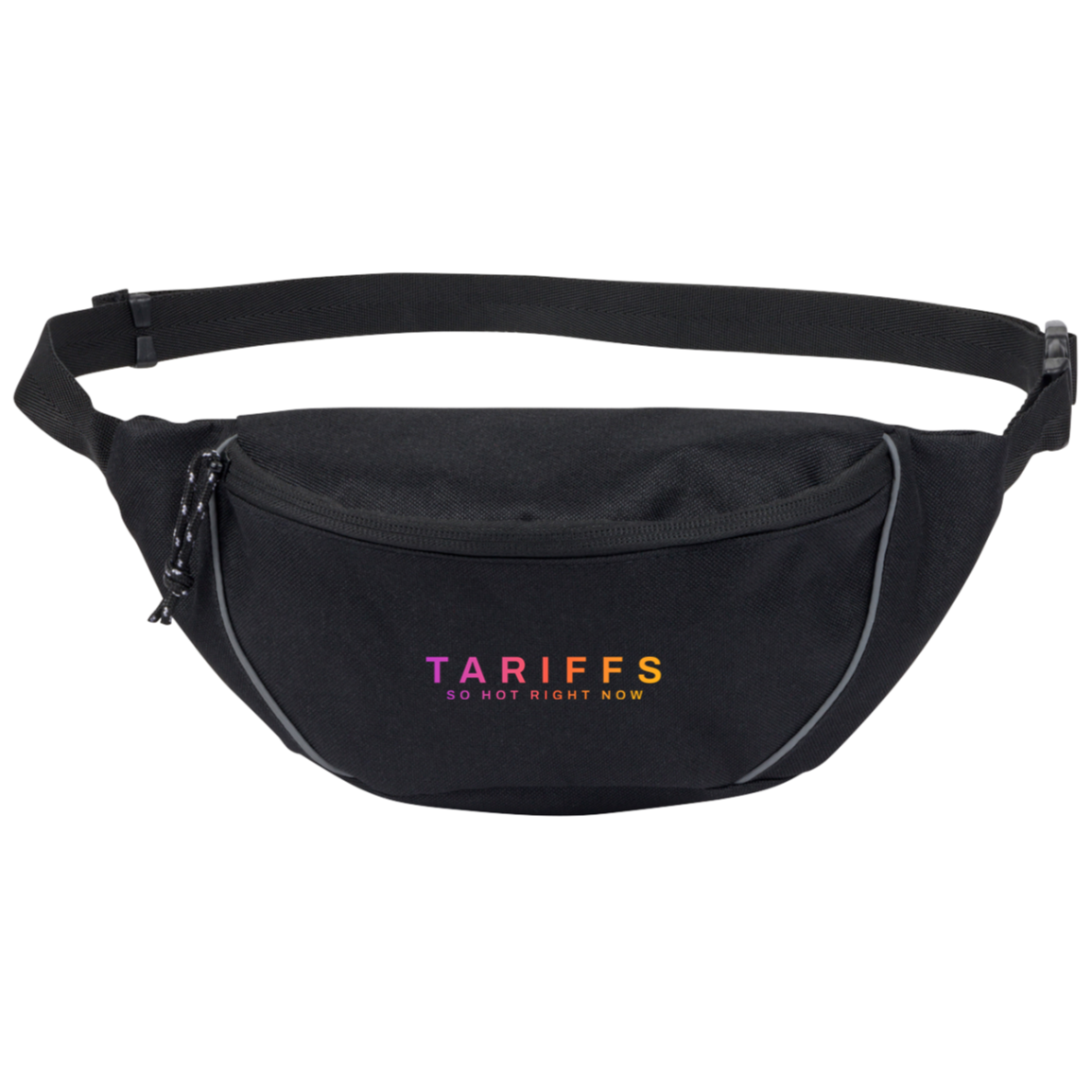 "Tariffs. So hot right now." Hip Pack | BetterSaid.co
