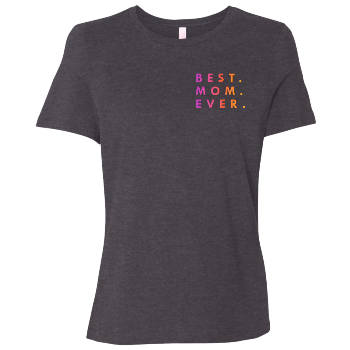"Best. Mom. Ever." Womens T-shirt (small print) | BetterSaid.co