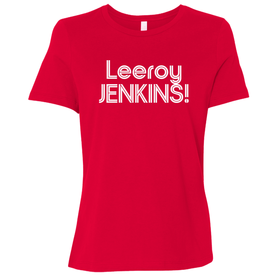 "Leeroy! JENKINS!" Womens Relaxed T-shirt | BetterSaid.co