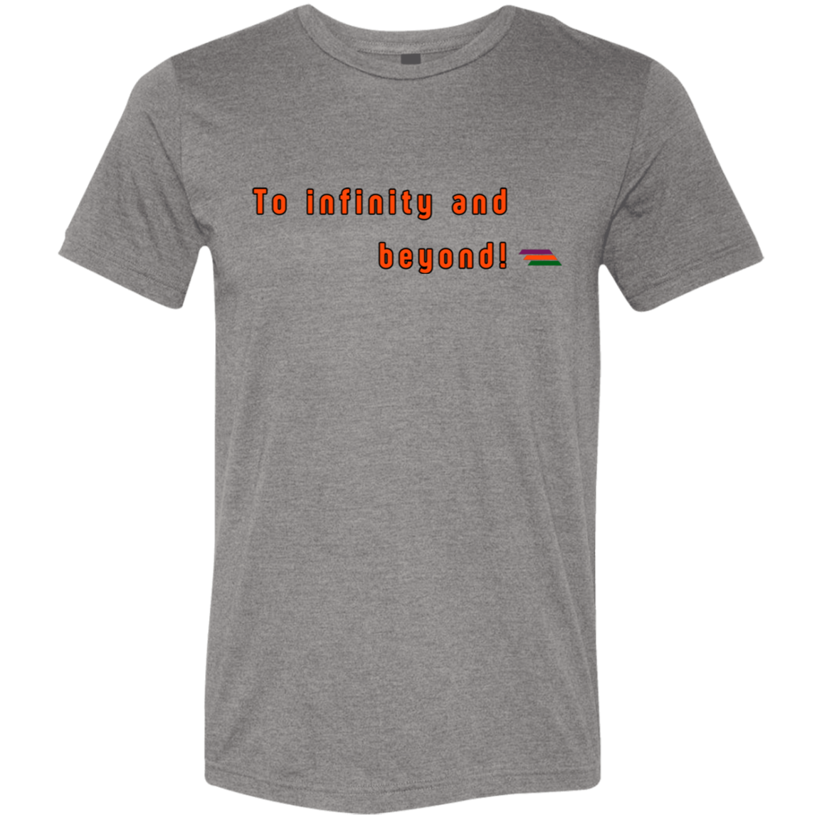 "To infinity and beyond" Tri-blend T-shirt | BetterSaid.co