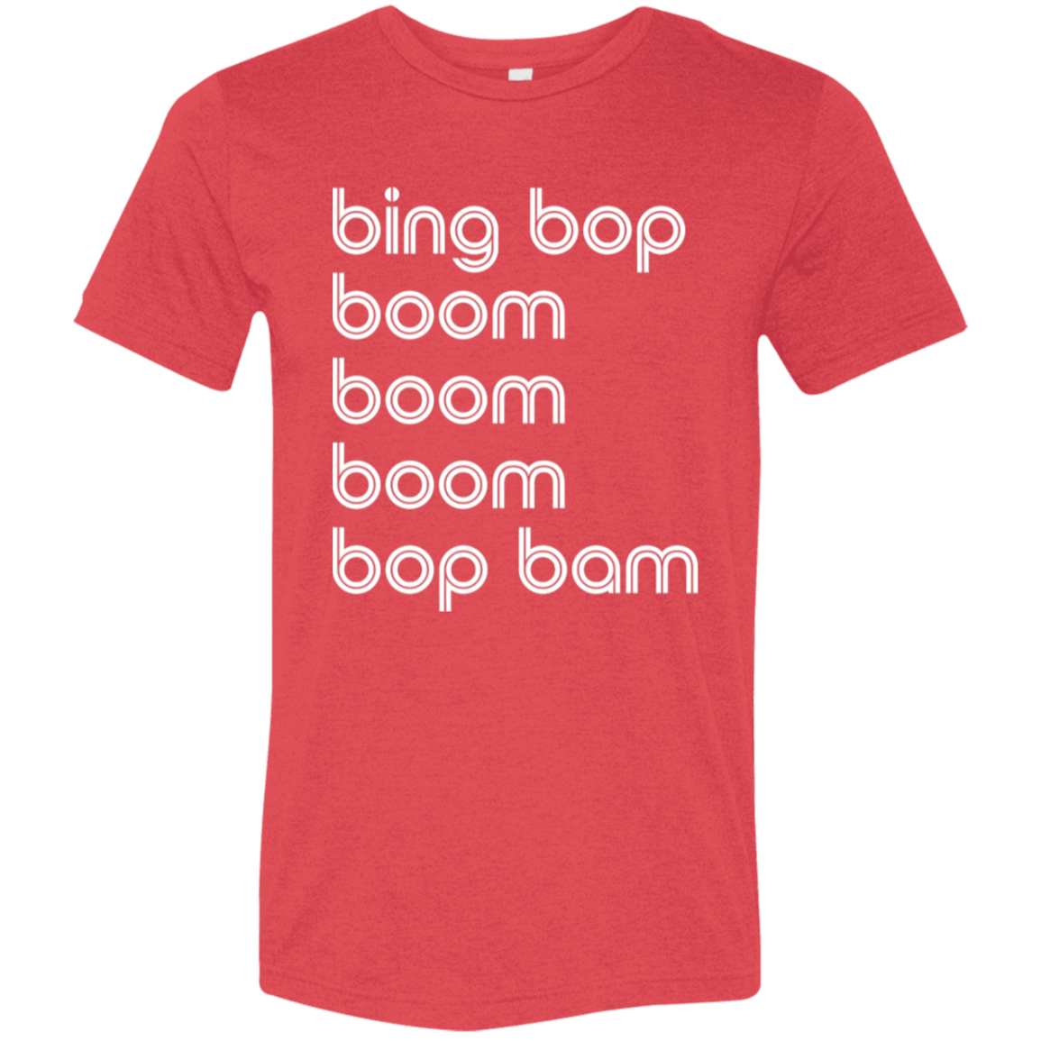"bing bop boom boom boom bop bam" Tri-blend T-shirt | BetterSaid.co