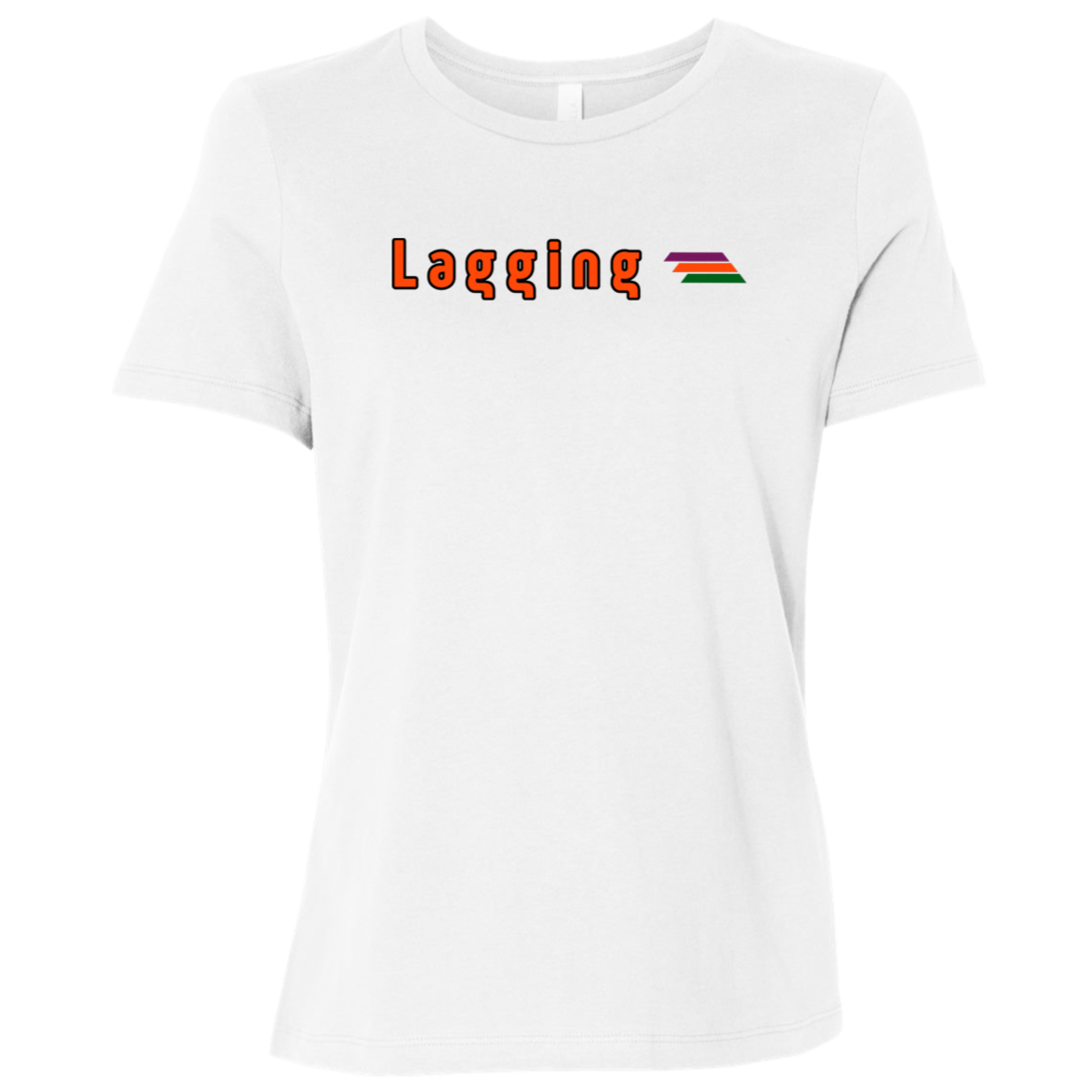 "Lagging" Womens Relaxed T-shirt | BetterSaid.co