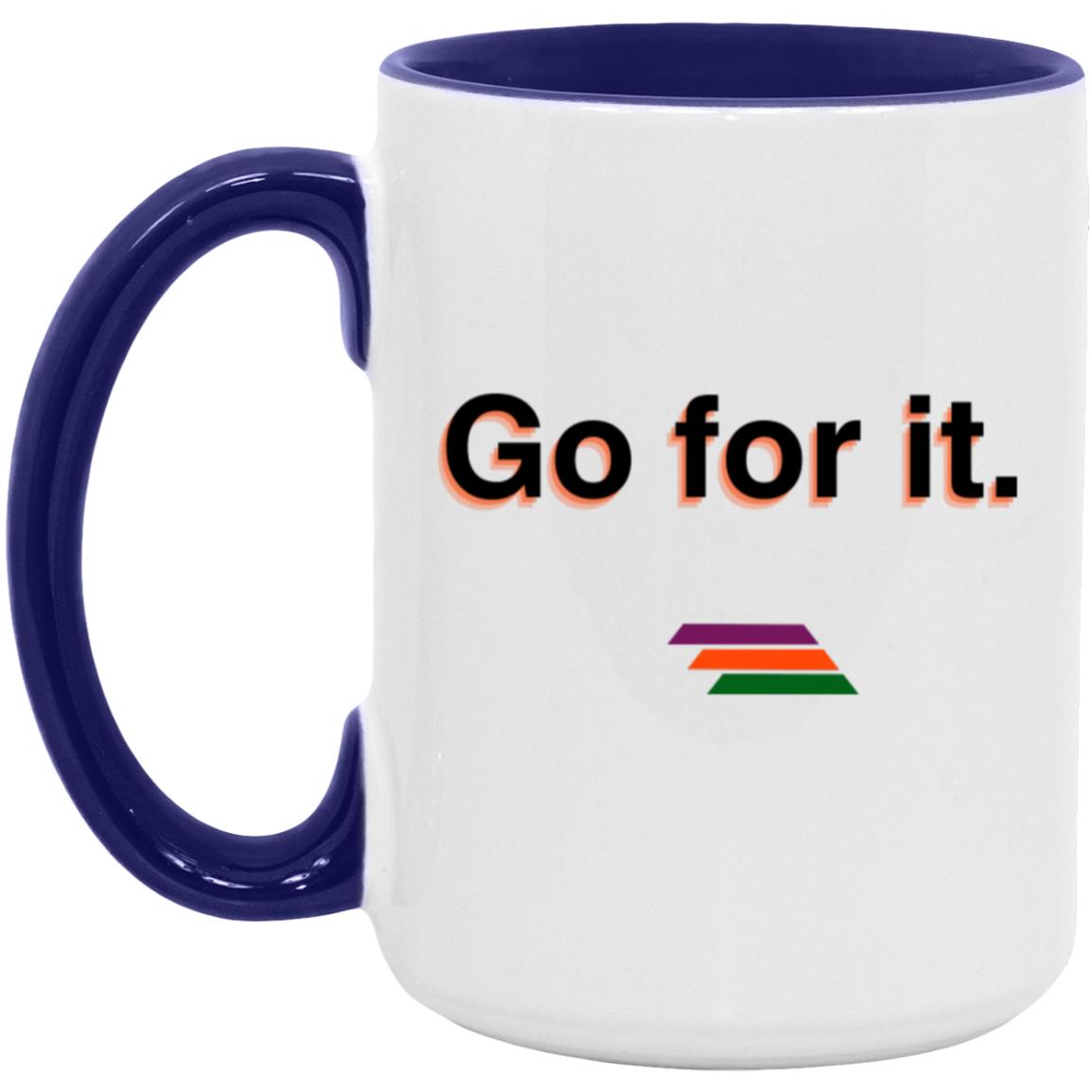 "Go for it." Coffee Cups | BetterSaid.co