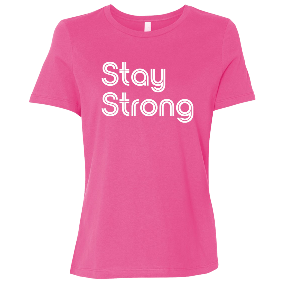 "Stay strong" Womens Relaxed T-shirt | BetterSaid.co