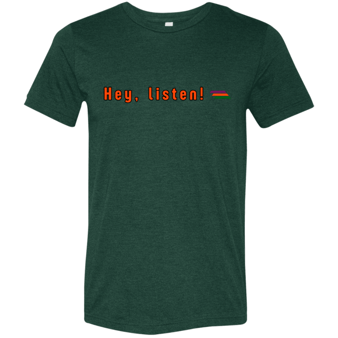 "Hey, listen" Tri-blend T-shirt | BetterSaid.co