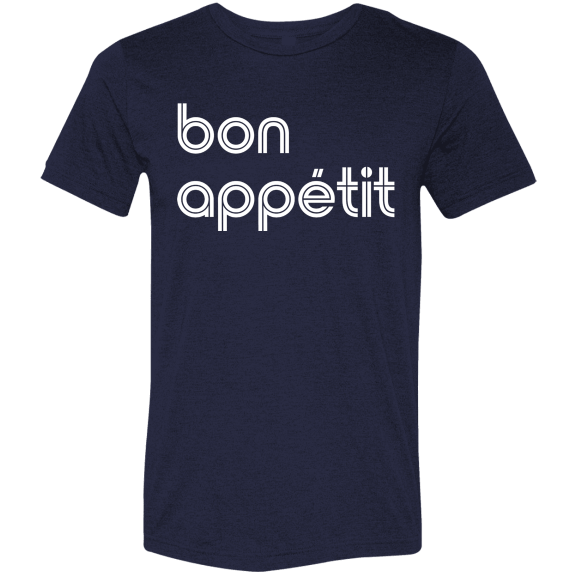 "Bon appetit." Tri-blend T-shirt | BetterSaid.co