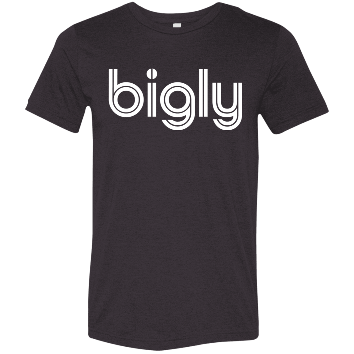 "Bigly." Tri-blend T-shirt | BetterSaid.co