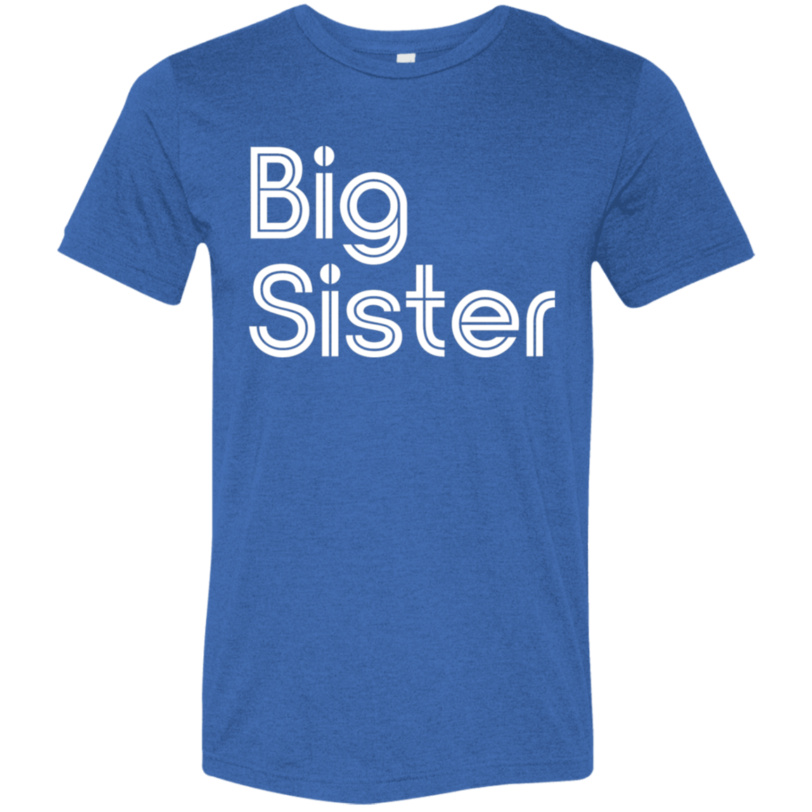 "Big Sister" Tri-blend T-shirt | BetterSaid.co