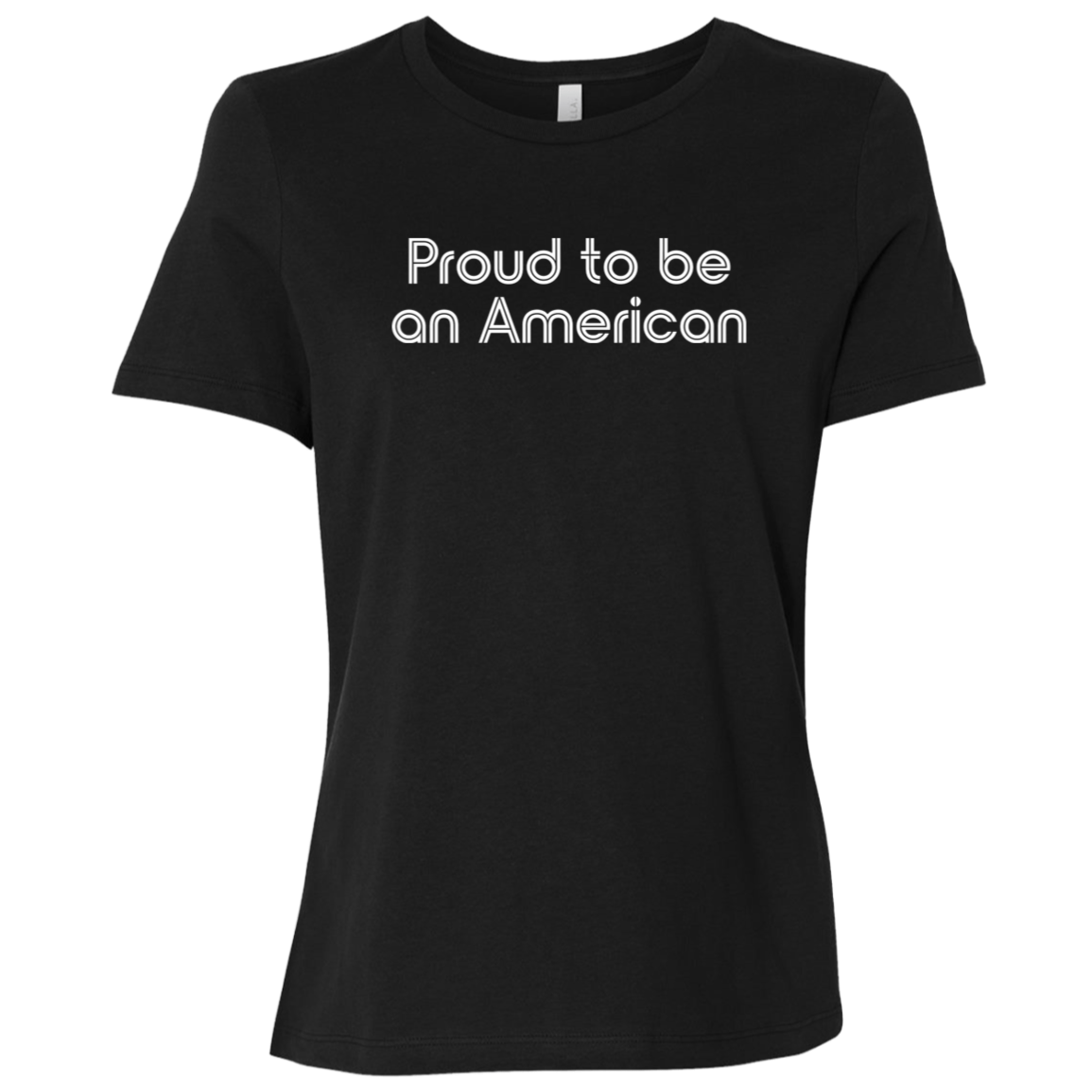 "Proud To Be American" Womens Relaxed T-shirt | BetterSaid.co