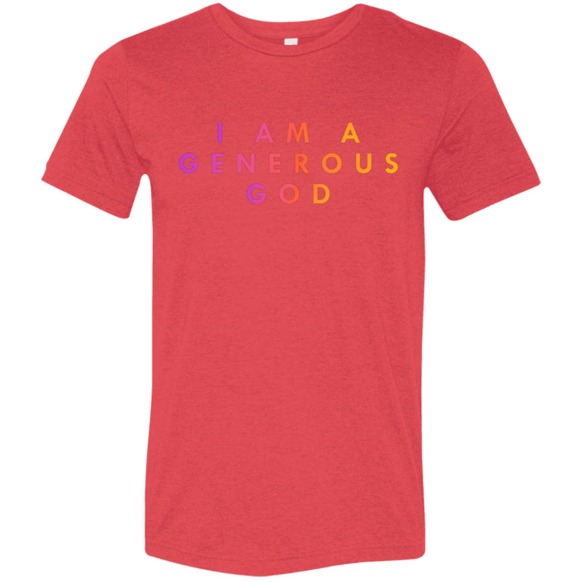 "I am a generous god"  Tri-blend T-shirt