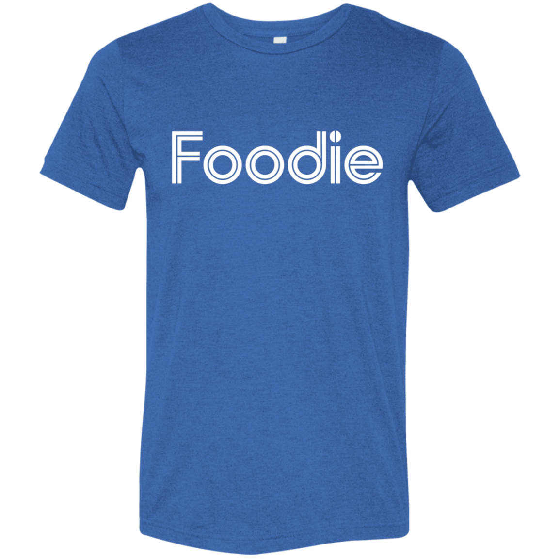 "Foodie." Tri-blend T-shirt | BetterSaid.co