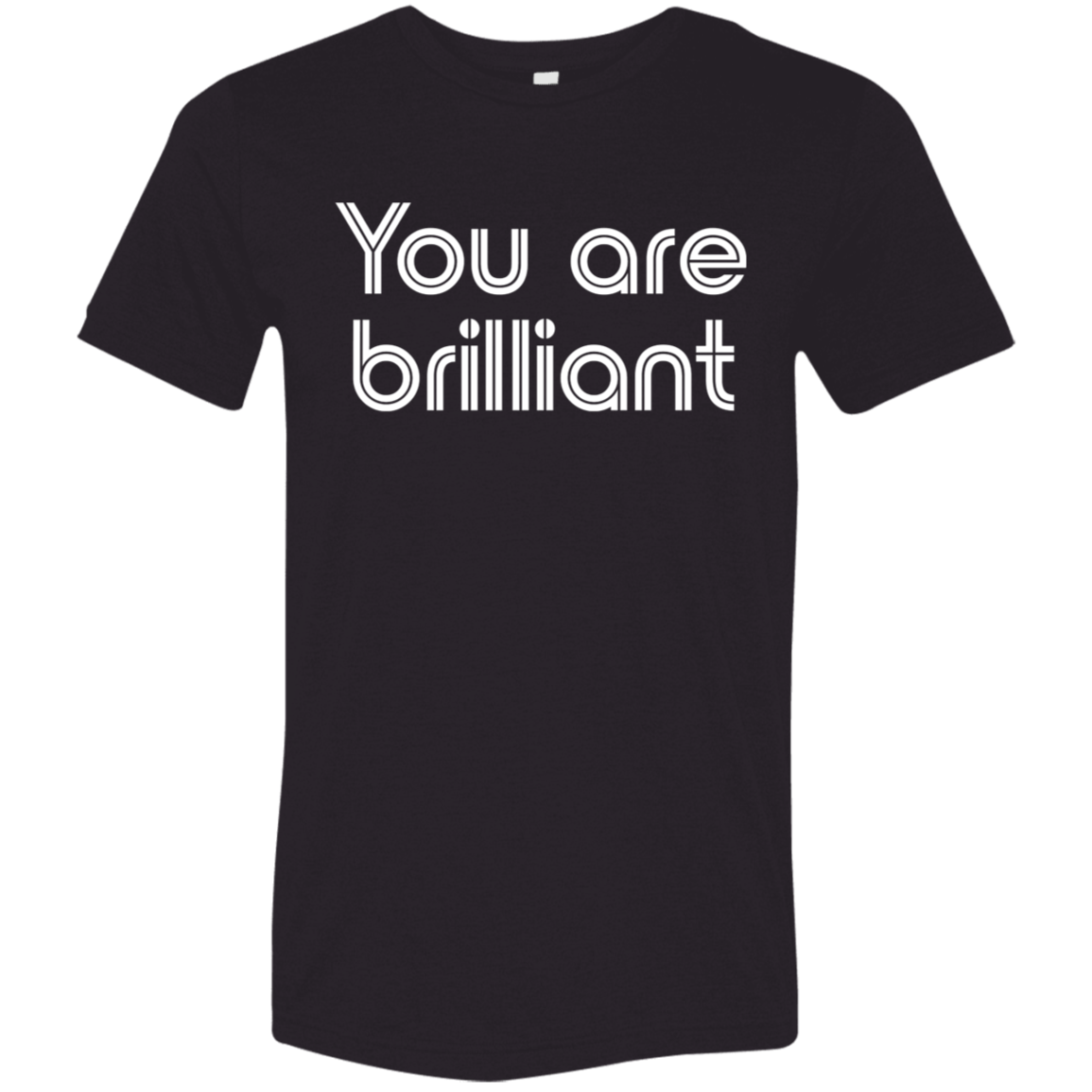 "You're Brilliant" Tri-blend T-shirt | BetterSaid.co