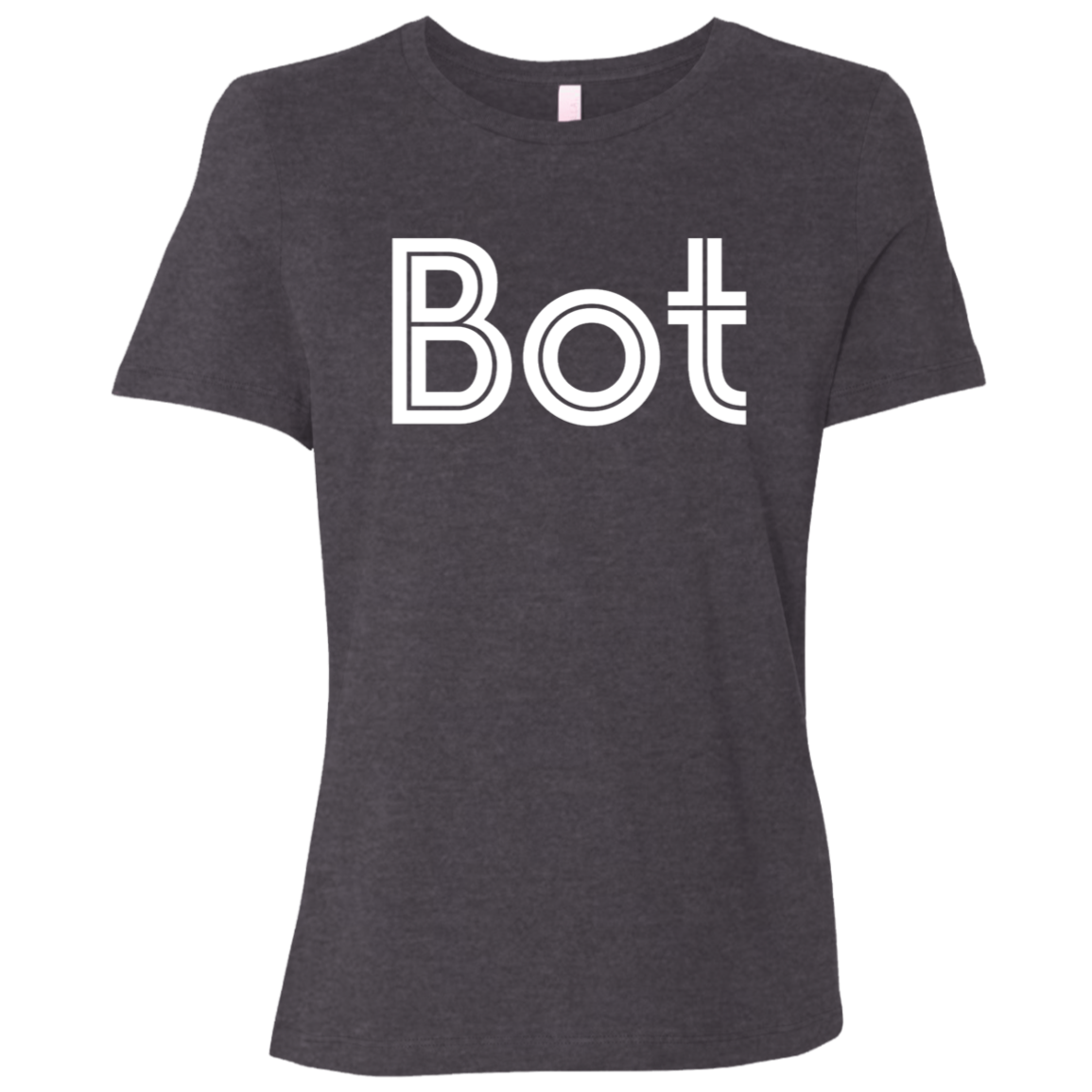 "Bot" Womens Relaxed T-shirt | BetterSaid.co
