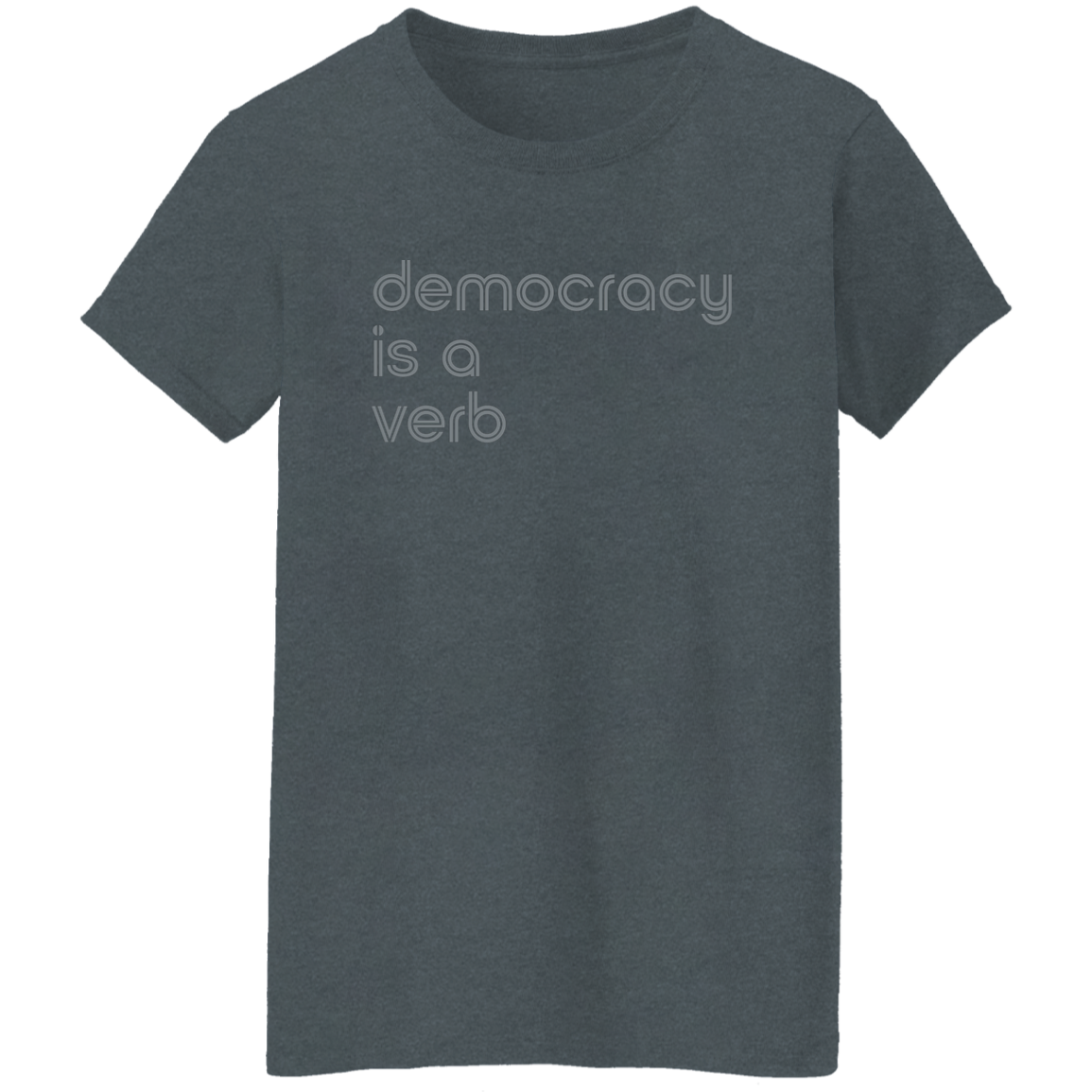 "Democracy is a verb" Womens T-shirt | BetterSaid.co