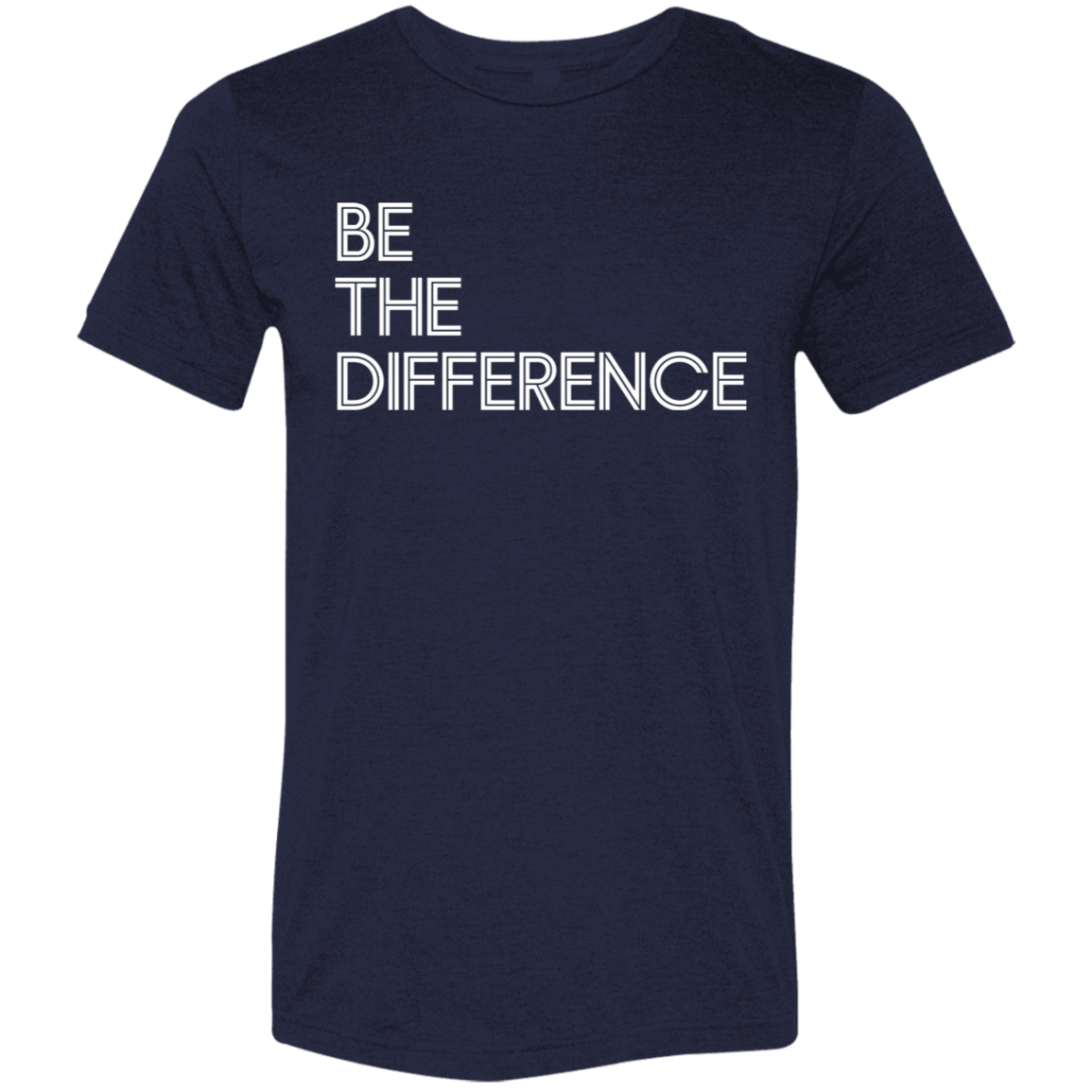"Be The Difference" Tri-blend T-shirt (white font) | BetterSaid.co