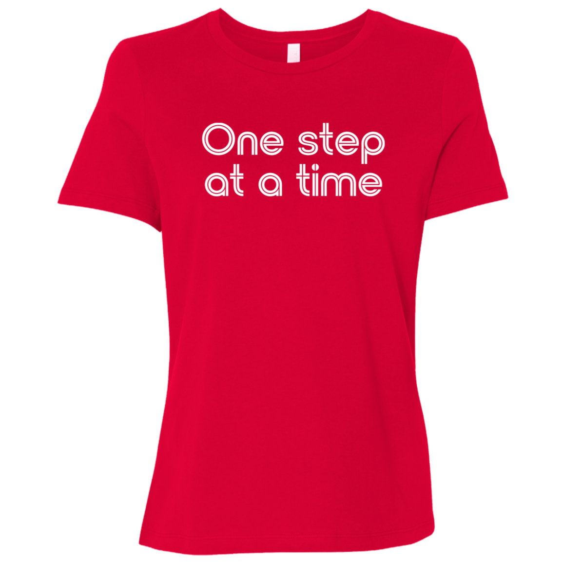 "One step at a time." Womens Relaxed T-shirt | BetterSaid.co