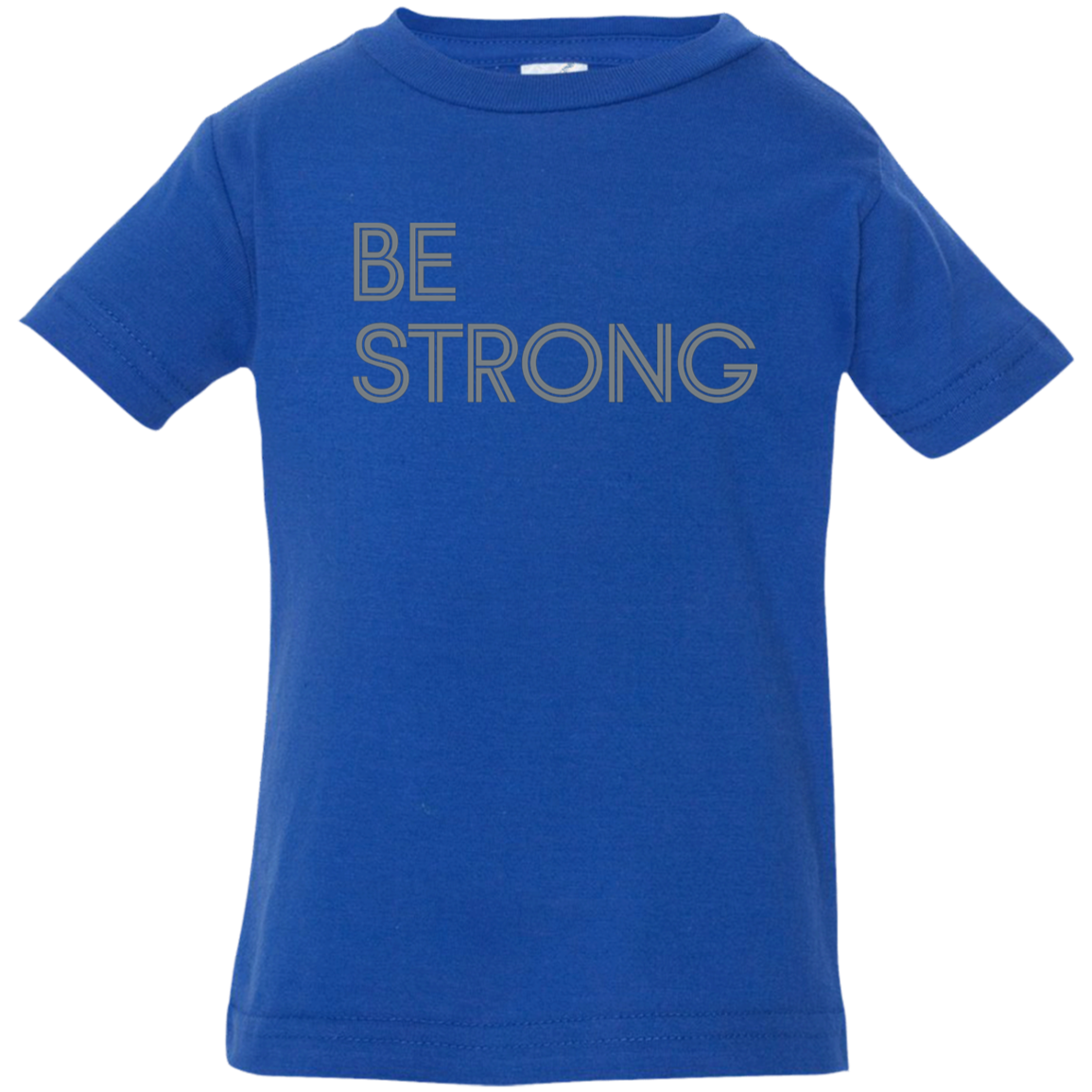 "Be strong." Infant Jersey T-Shirt | BetterSaid.co