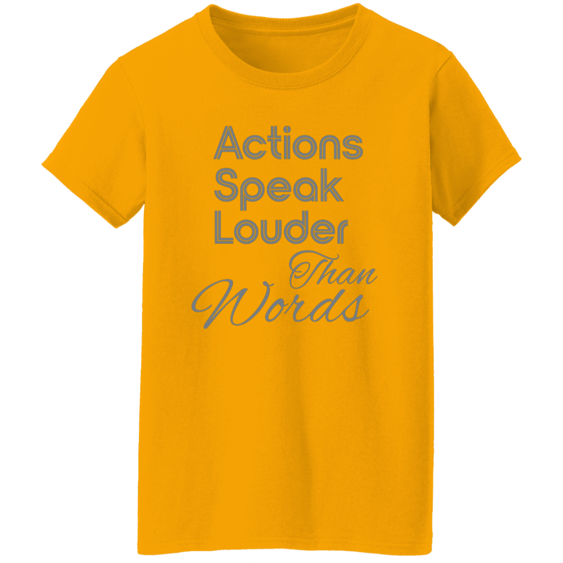 "Actions speak louder." Womens T-shirt | BetterSaid.co