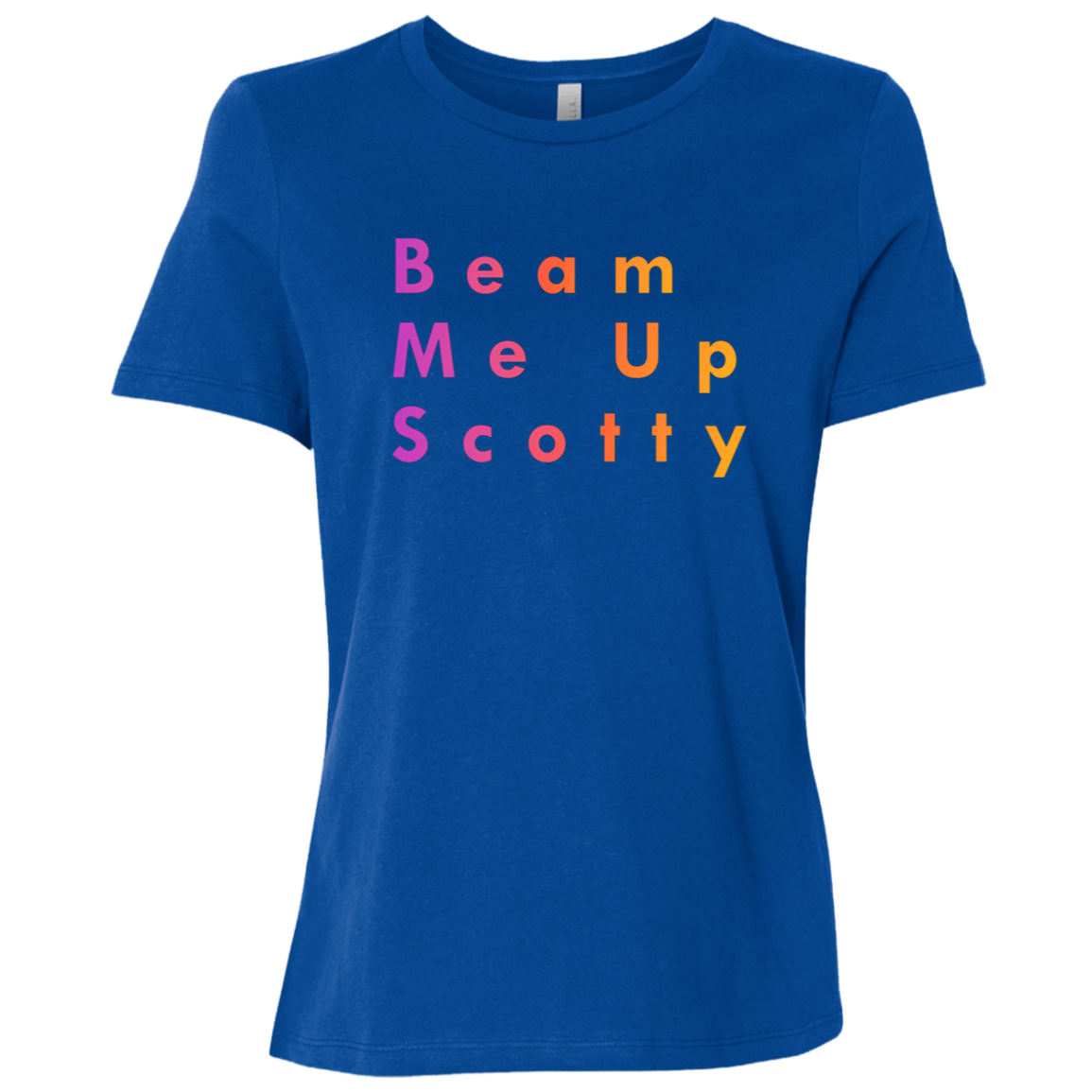 "Beam Me Up Scotty" Womens Relaxed T-shirt | BetterSaid.co