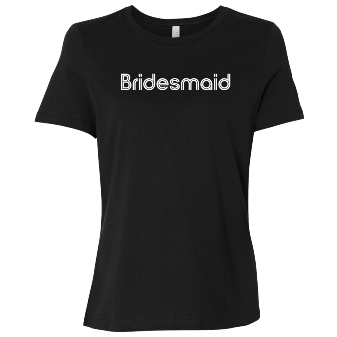 "Bridesmaid" Womens Relaxed T-shirt | BetterSaid.co