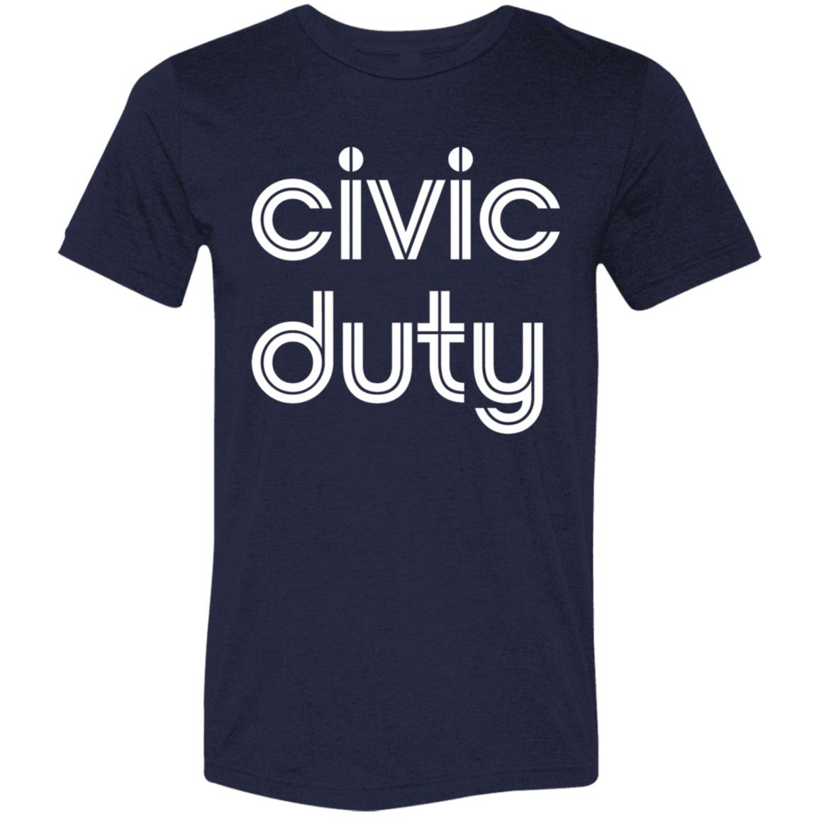 "Civic duty." Tri-blend T-shirt | BetterSaid.co