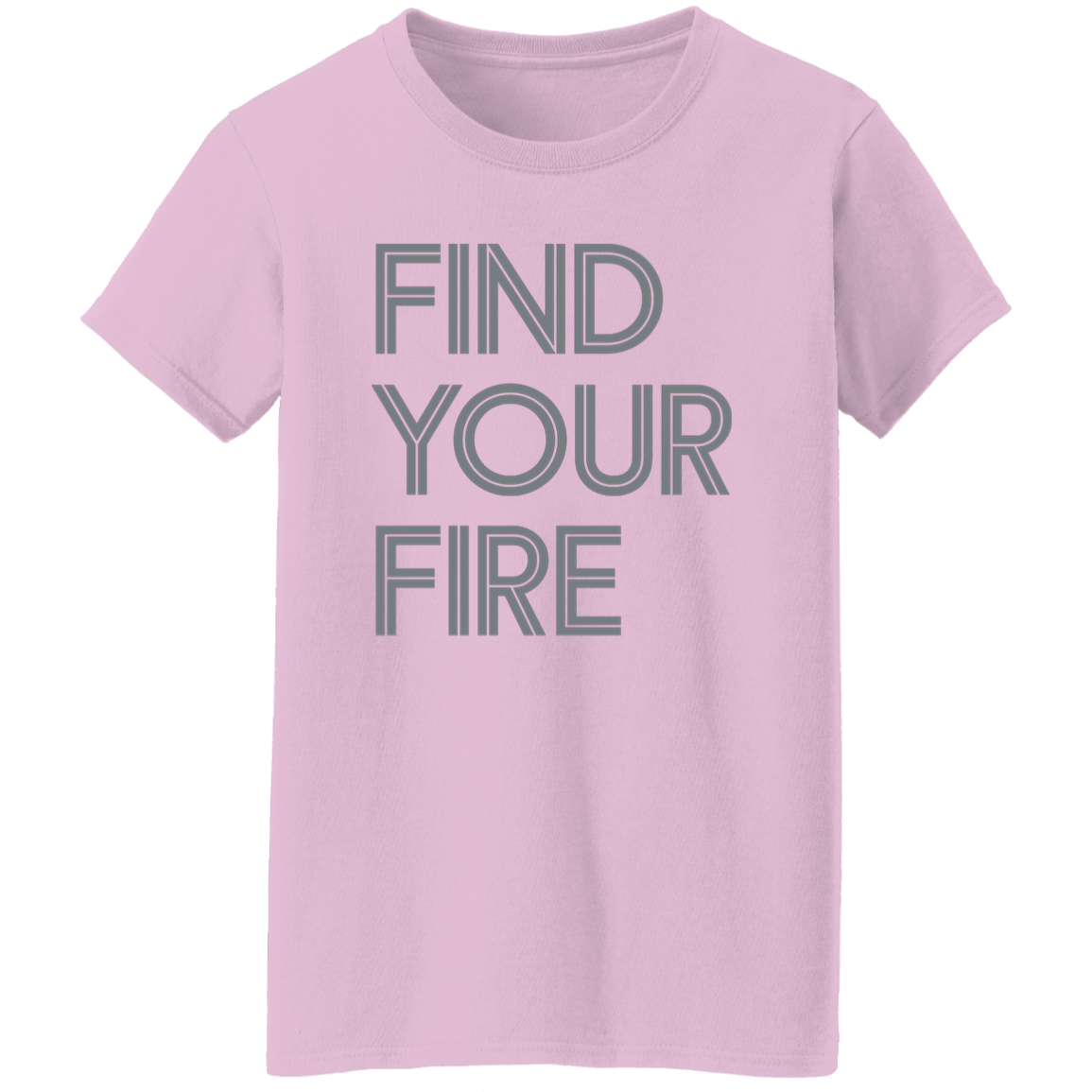 "Find Your Fire" Womens T-shirt | BetterSaid.co