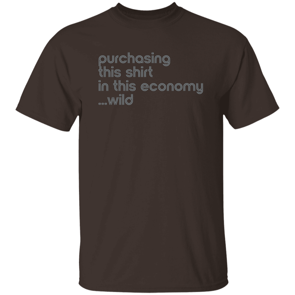 "This shirt in this economy" Mens T-shirt | BetterSaid.co
