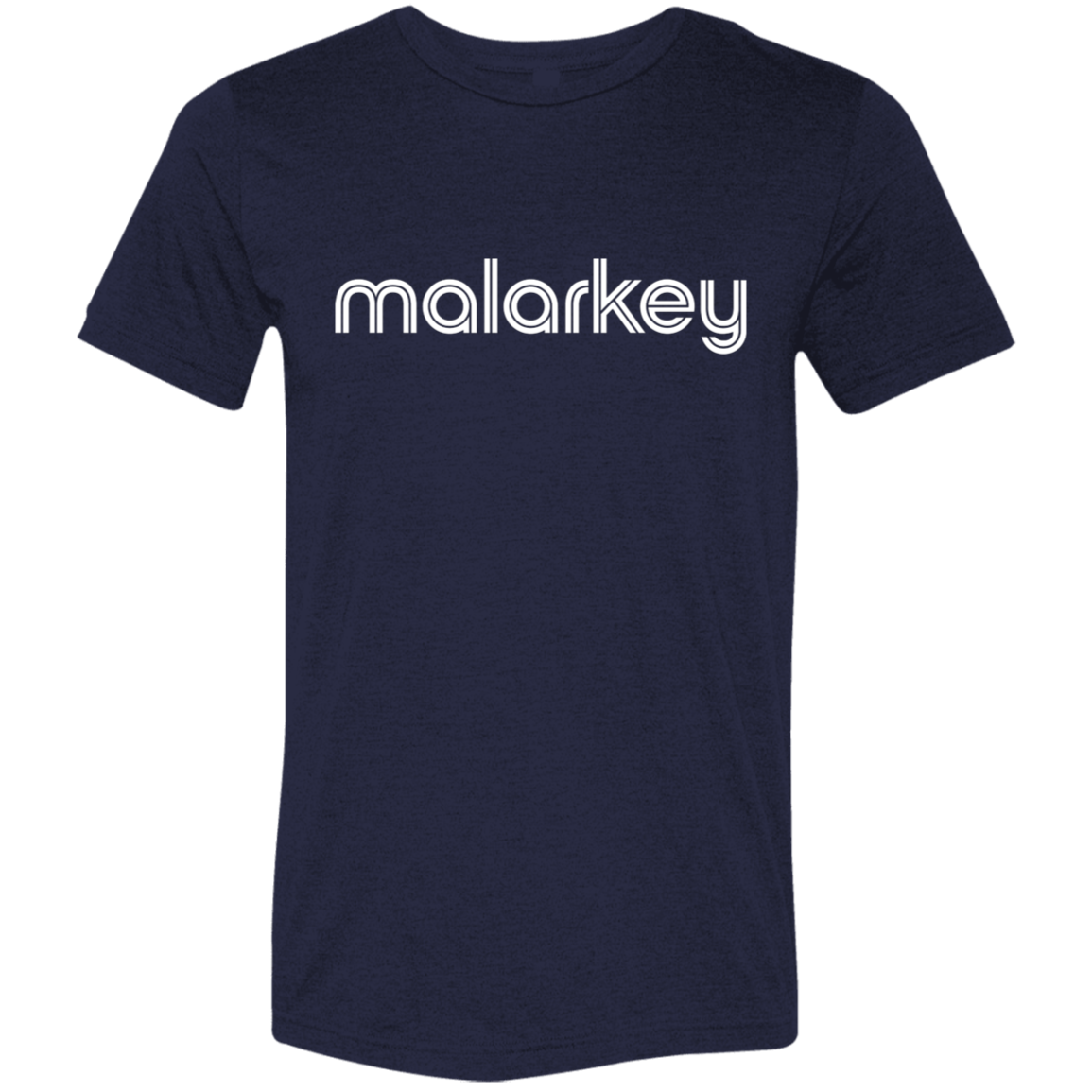 "Malarkey." Tri-blend T-shirt | BetterSaid.co
