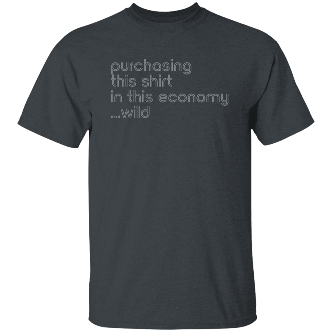 "This shirt in this economy" Mens T-shirt | BetterSaid.co