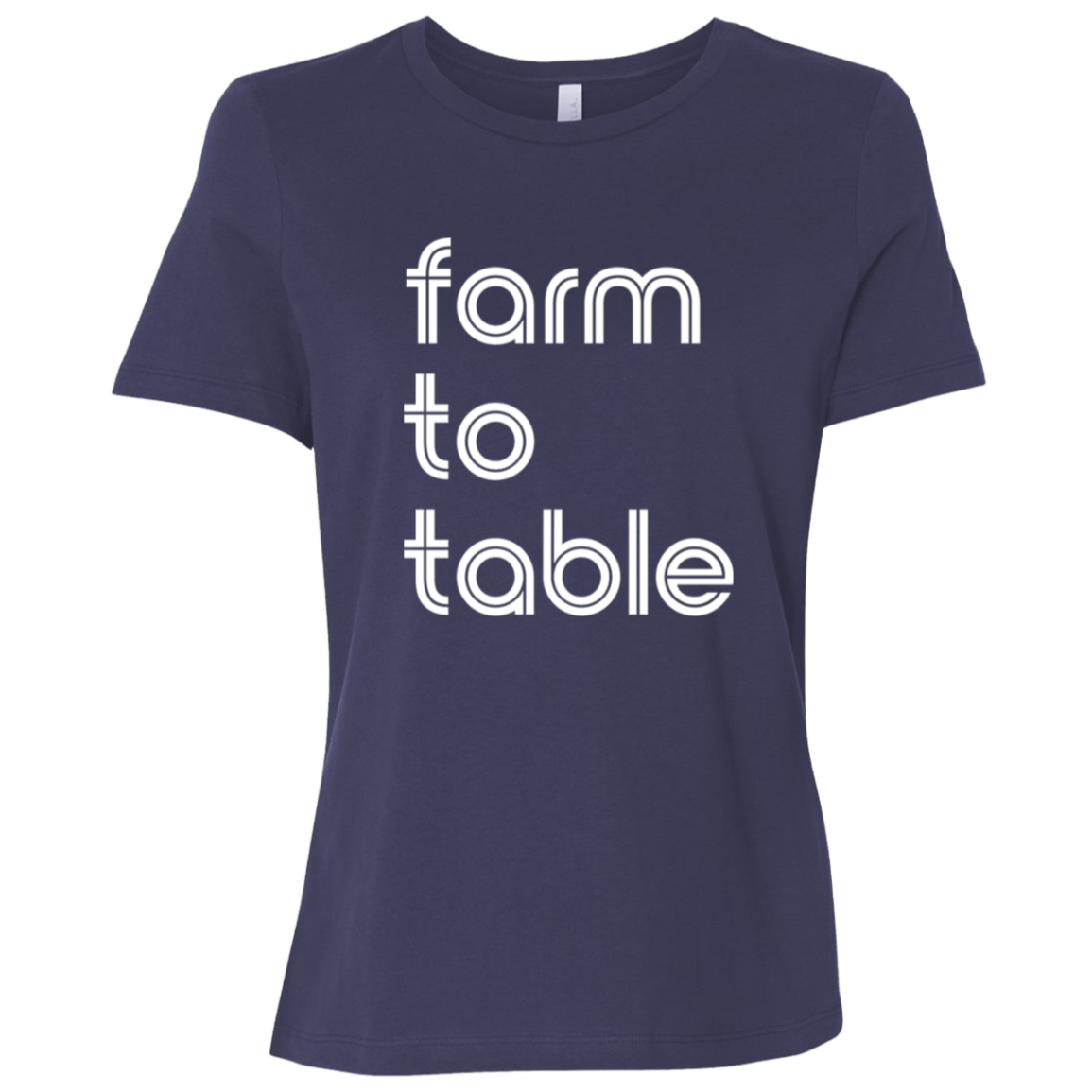 "Farm to table." Womens Relaxed T-shirt | BetterSaid.co