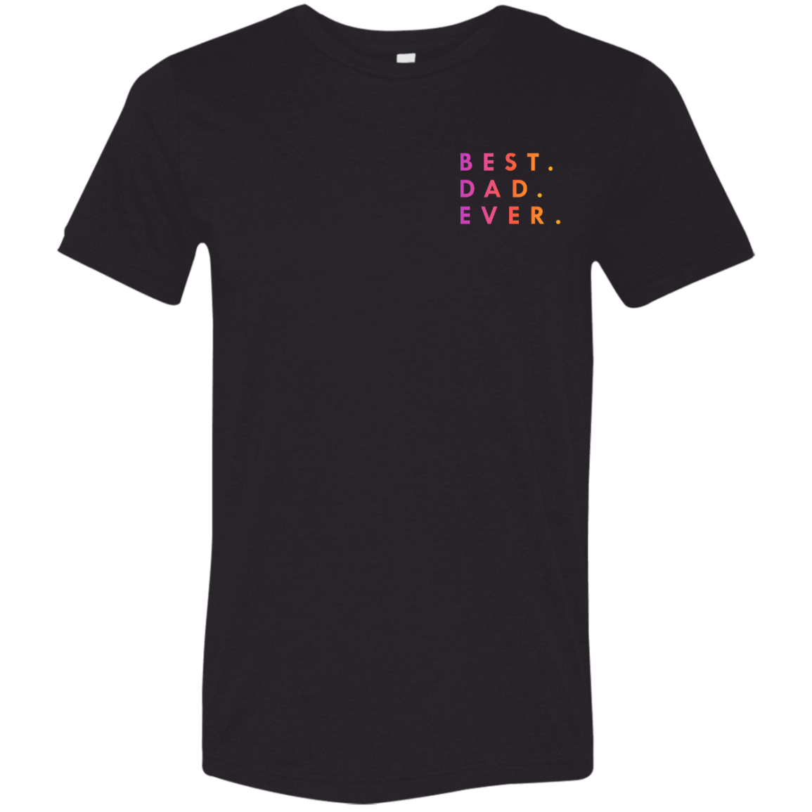 "Best. Dad. Ever." Tri-blend T-shirt (small print)