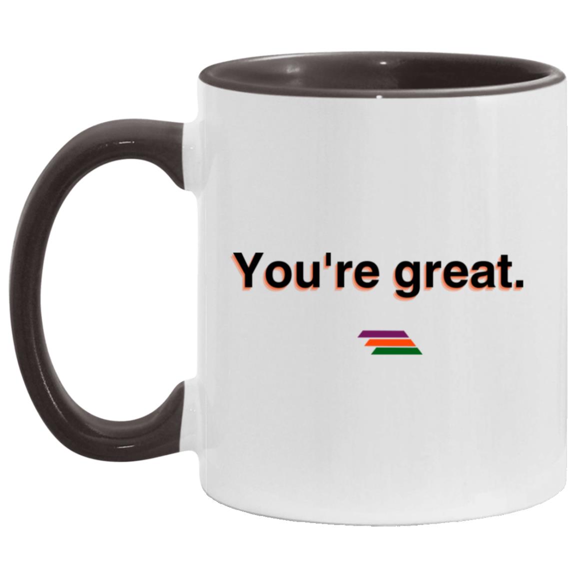 "You're great." Coffee Cups | BetterSaid.co