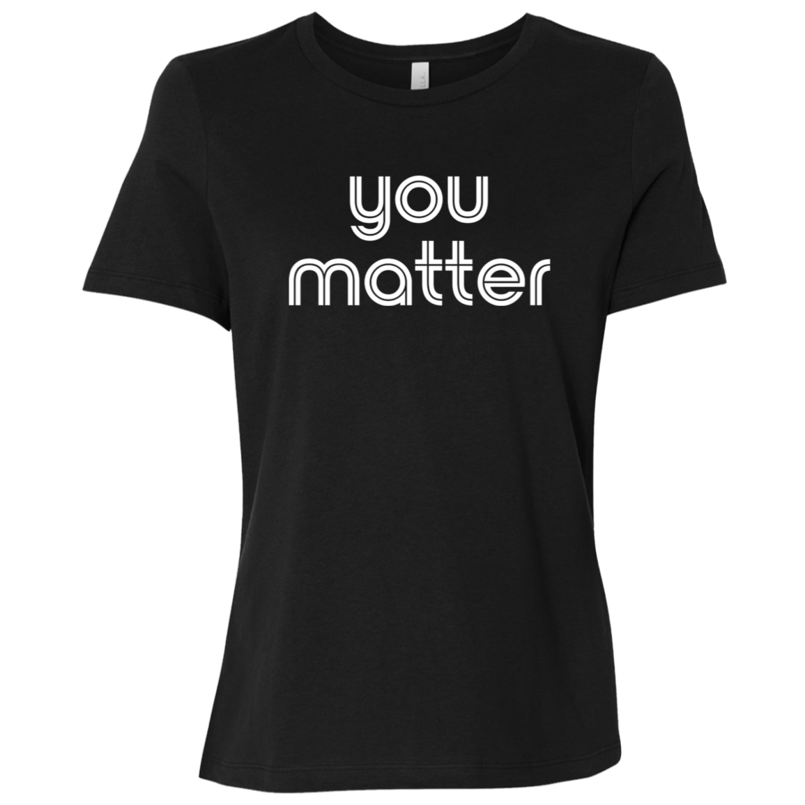 "You matter." Womens Relaxed T-shirt | BetterSaid.co