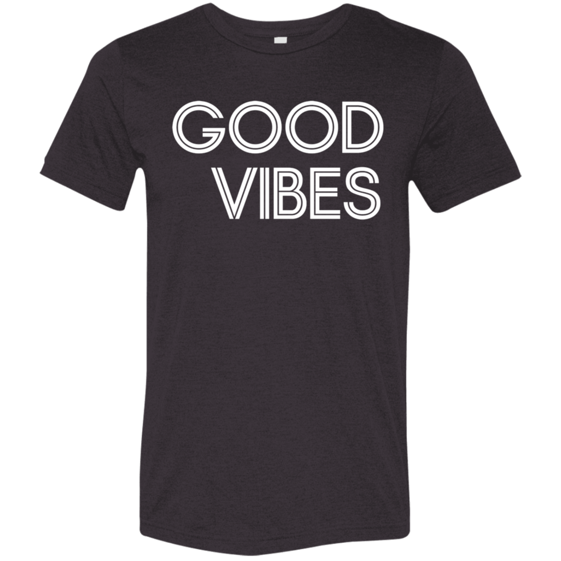 "Good Vibes" Tri-blend T-shirt (white font) | BetterSaid.co