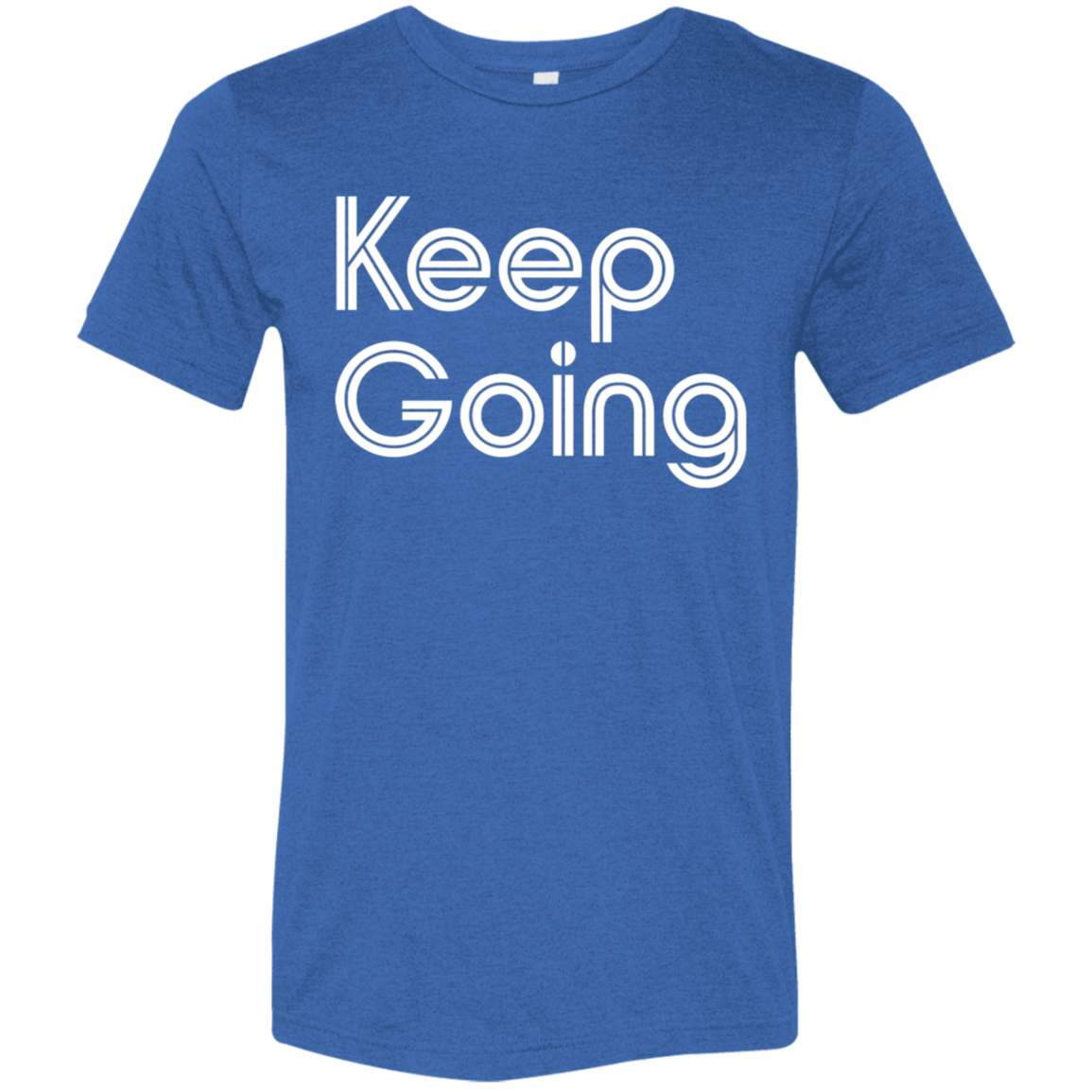 "Keep going" Tri-blend T-shirt | BetterSaid.co