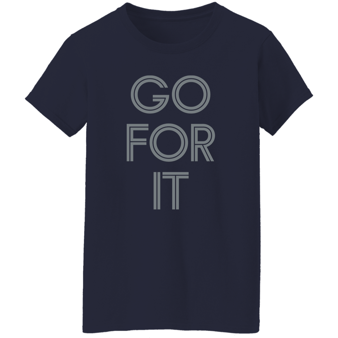 "Go For It" Womens T-shirt | BetterSaid.co