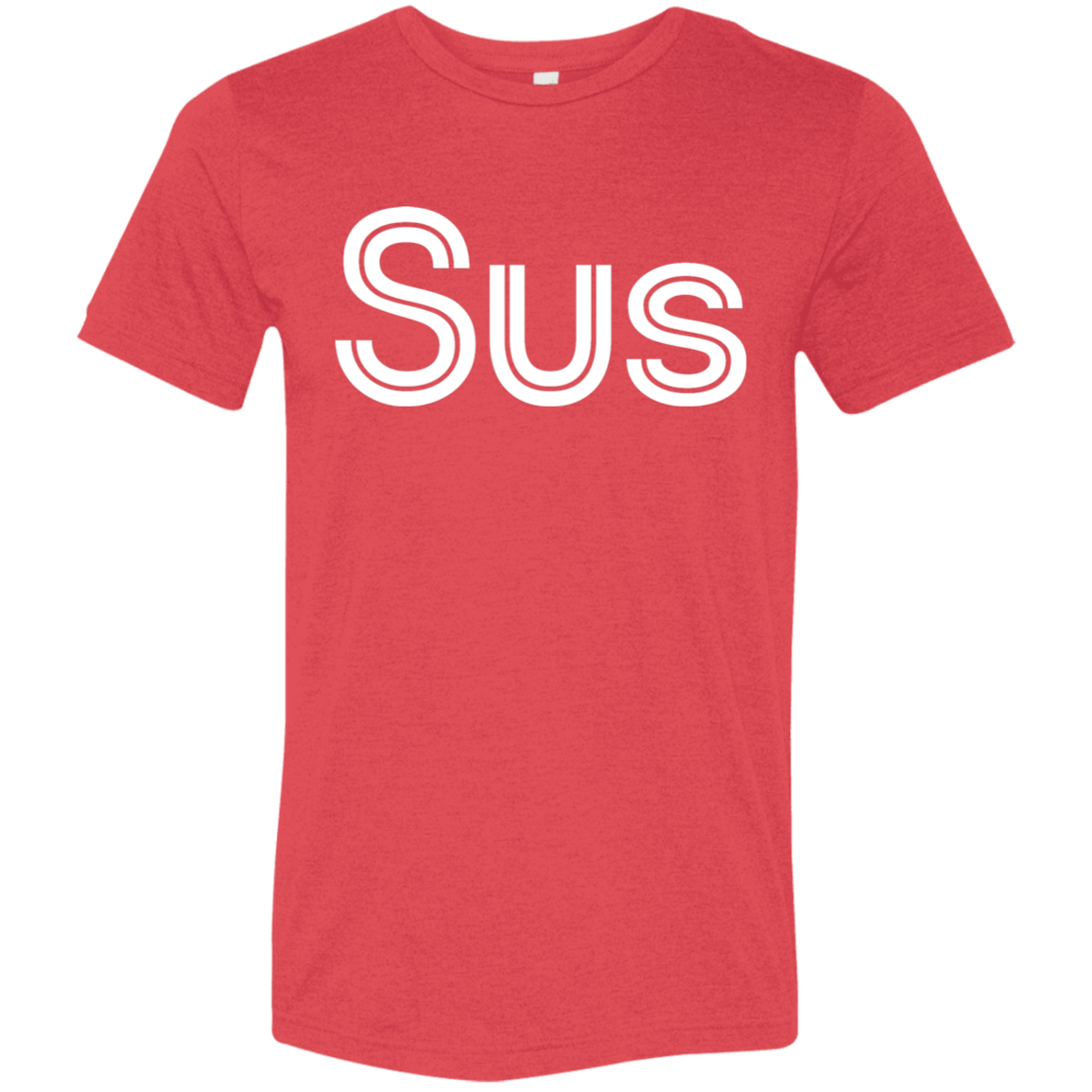 "Sus" Tri-blend T-shirt | BetterSaid.co
