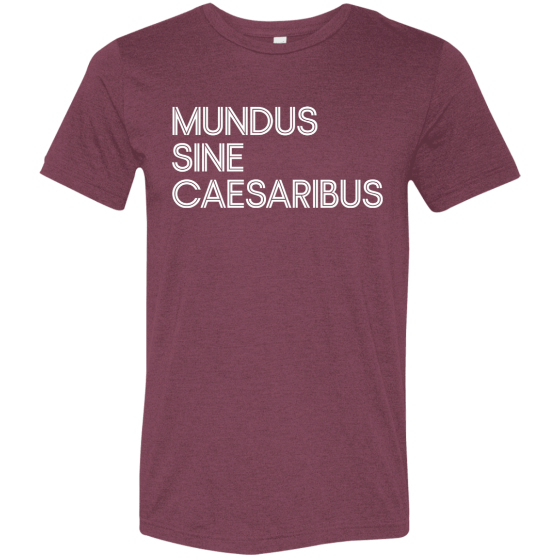 "Mundus Sine Caesaribus" Tri-blend T-shirt | BetterSaid.co