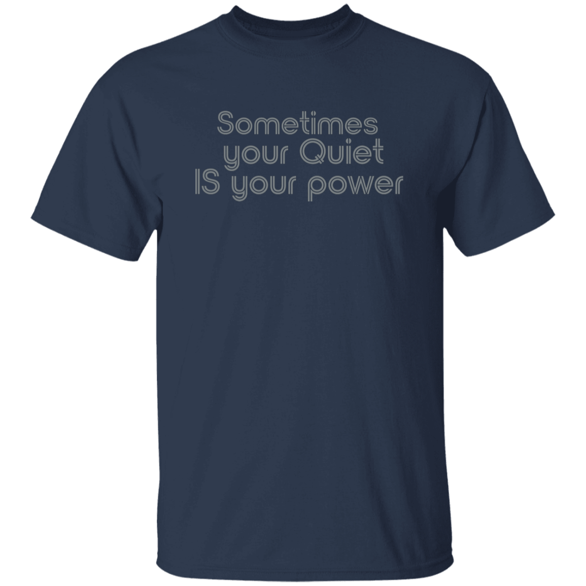 "Sometimes your quiet IS your power" Mens T-shirt | BetterSaid.co