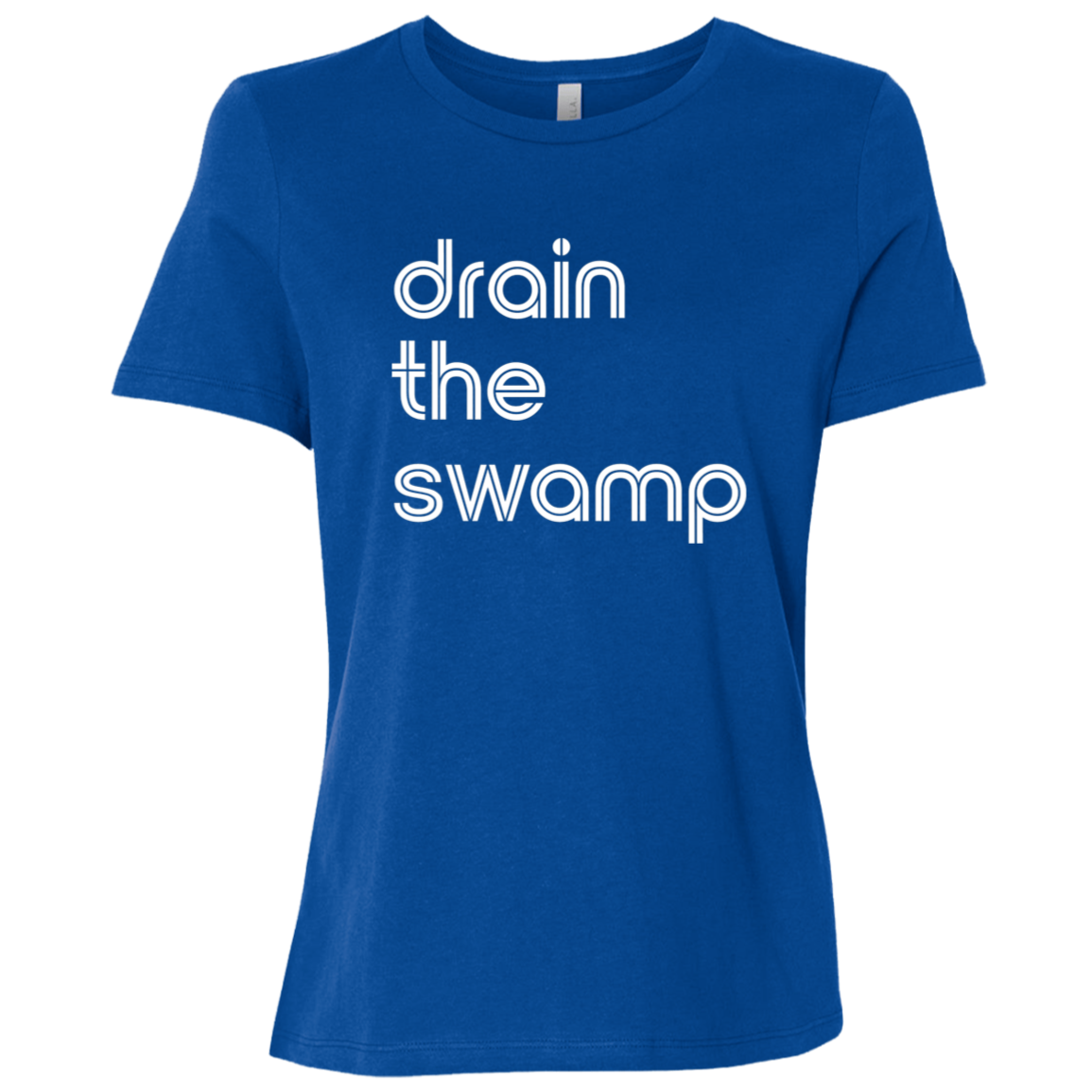 "Drain the" Womens Relaxed T-shirt | BetterSaid.co