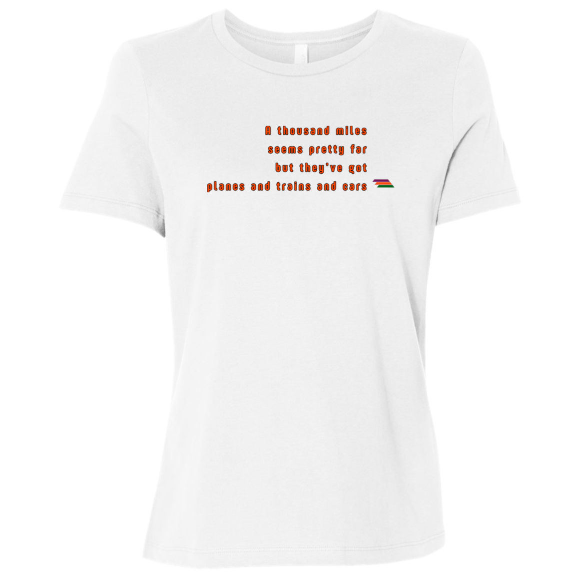 "A thousand miles seems pretty far" Womens T-shirt | BetterSaid.co