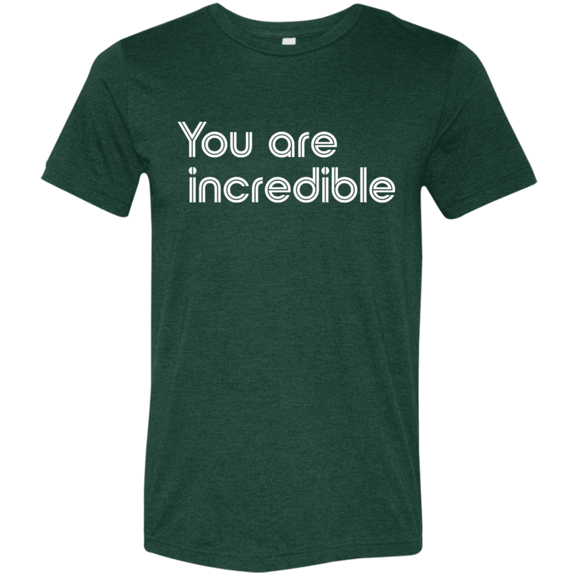 "You're Incredible" Tri-blend T-shirt | BetterSaid.co