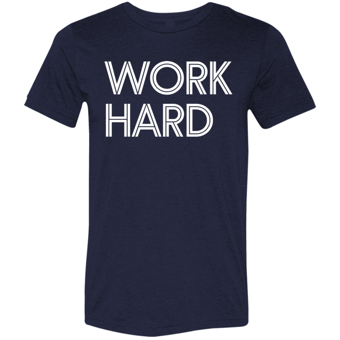 "Work Hard" Tri-blend T-shirt (white font) | BetterSaid.co