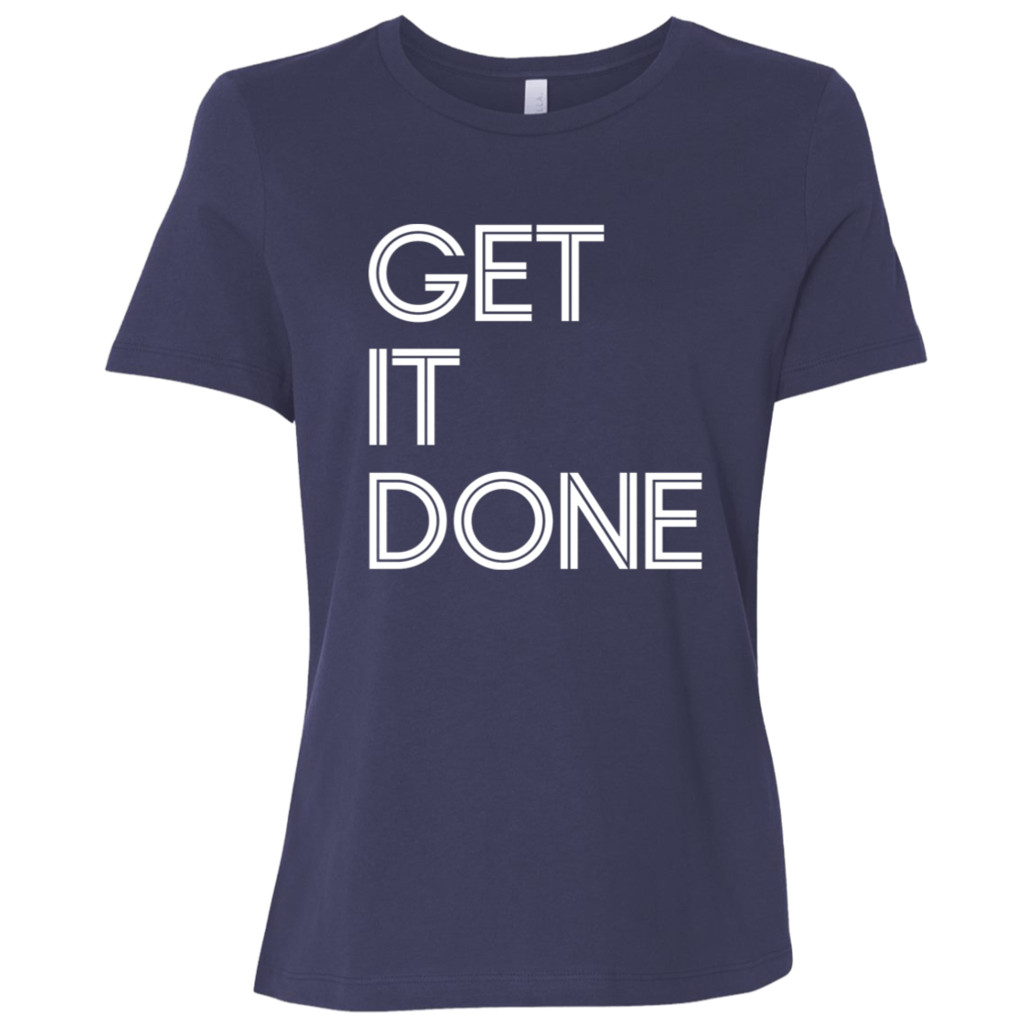 "Get It Done" Womens Relaxed T-shirt | BetterSaid.co