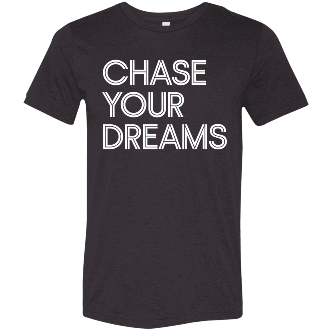 "Chase Your Dreams" Tri-blend T-shirt | BetterSaid.co