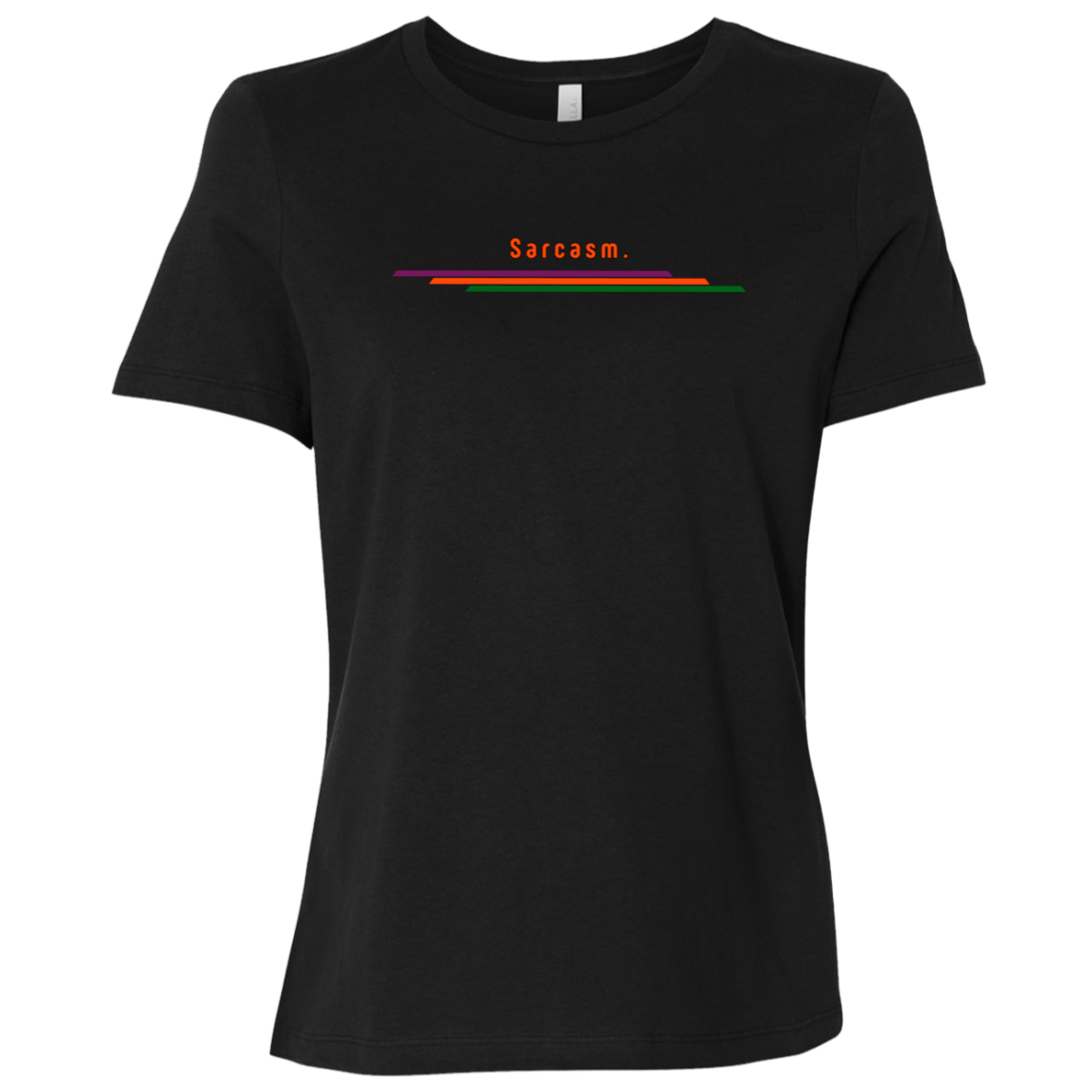 "Sarcasm." Womens Relaxed T-shirt | BetterSaid.co